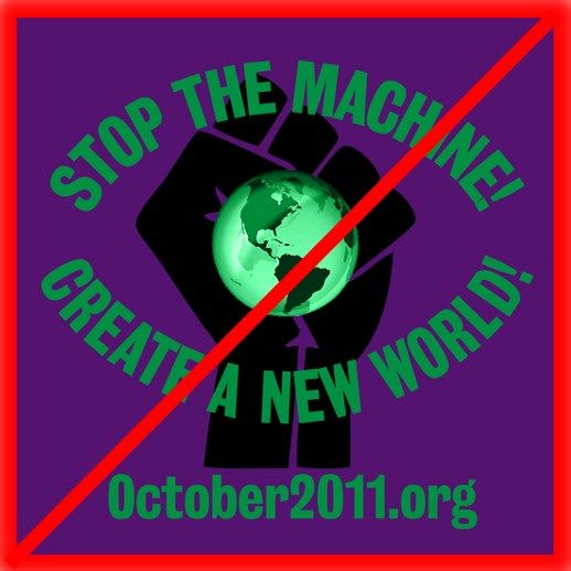 October 2011 - Stop! Stop the Machine! Create a New World!